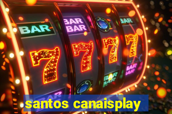 santos canaisplay